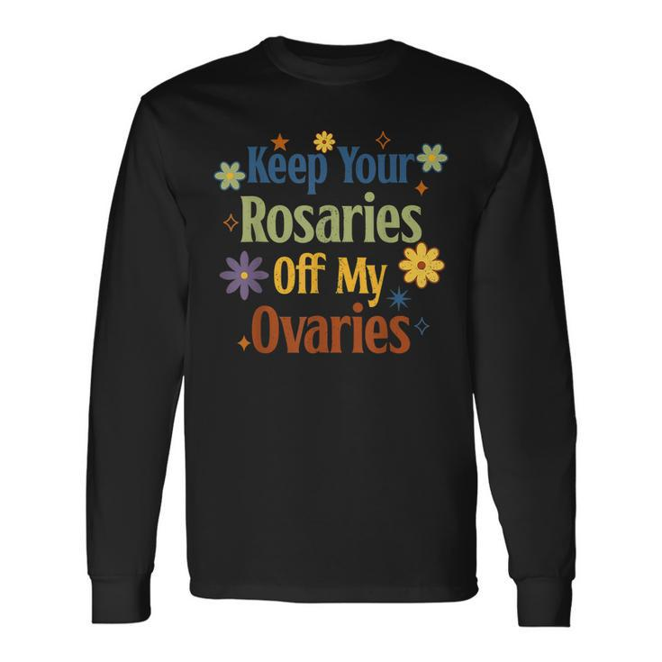 Keep Your Rosaries Off My Ovaries Pro Choice Feminist Floral Long Sleeve T-Shirt