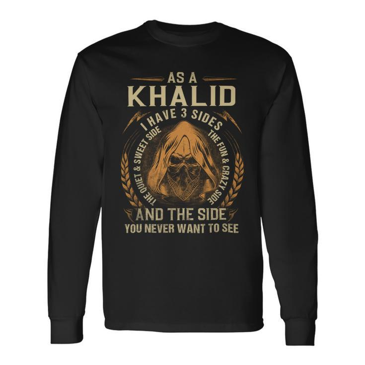 As A Khalid I Have A 3 Sides And The Side You Never Want To See Long Sleeve T-Shirt