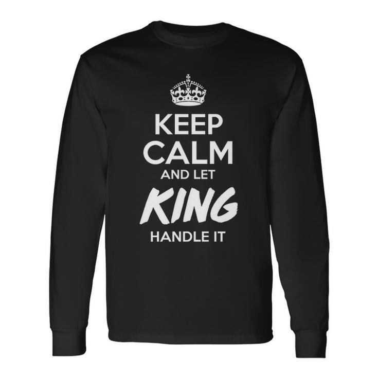 King Name Keep Calm And Let King Handle It Long Sleeve T-Shirt