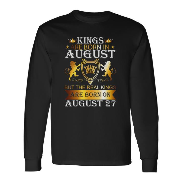 Kings Are Born On August 27 Birthday Bday Boys Long Sleeve T-Shirt T-Shirt