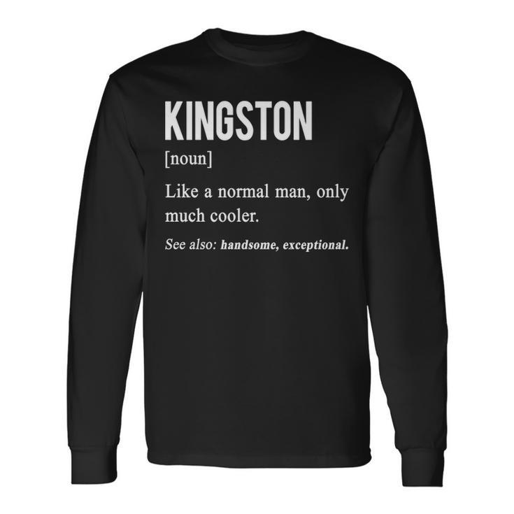 Kingston Name Kingston Definition Long Sleeve T-Shirt
