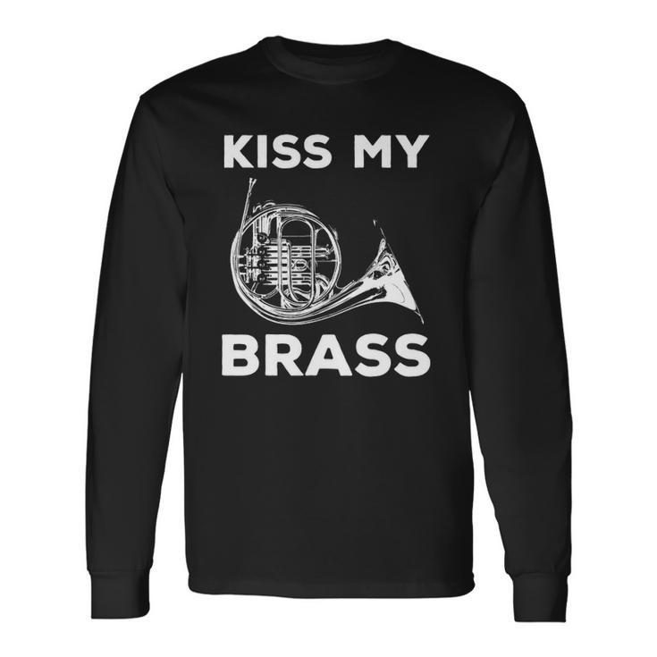 Kiss My Brass French Horn Player Long Sleeve T-Shirt T-Shirt