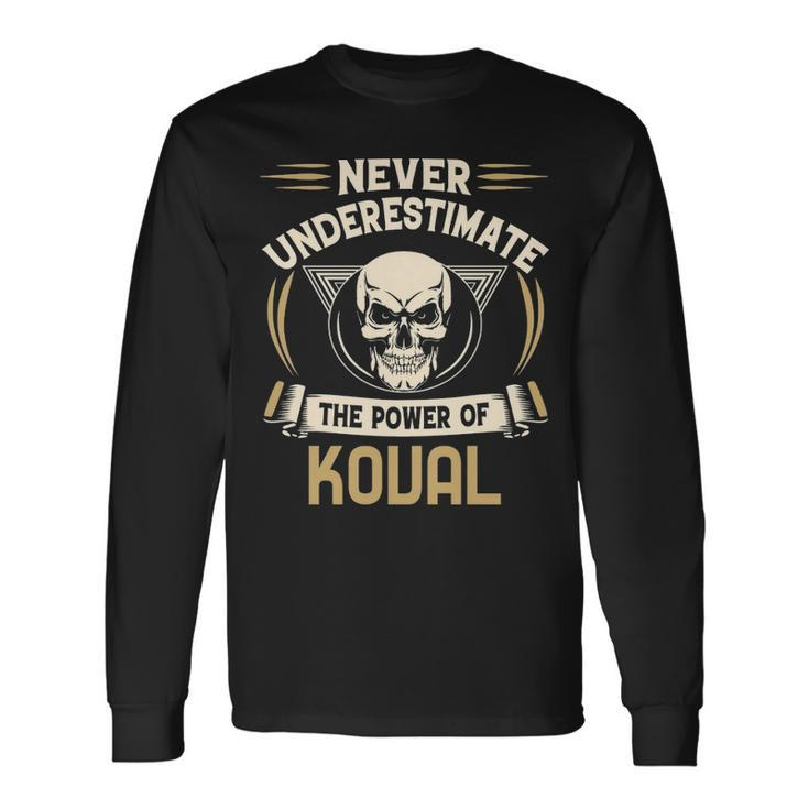 Koval Name Never Underestimate The Power Of Koval Long Sleeve T-Shirt