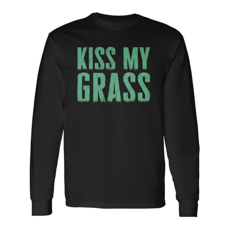 Lawn Mowing Kiss My Grass Caretaker Long Sleeve T-Shirt
