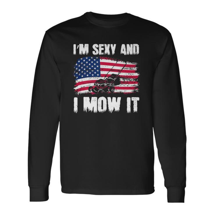Lawn Mowing Usa Proud Im Sexy And I Mow It Long Sleeve T-Shirt T-Shirt