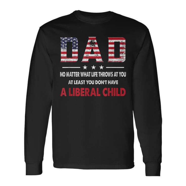 At Least You Dont Have A Liberal Child American Flag Long Sleeve T-Shirt