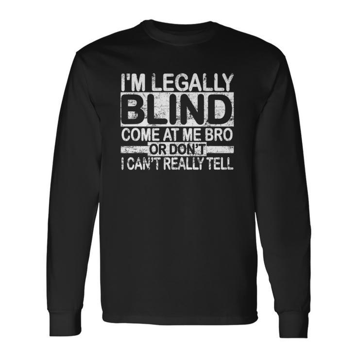 Im Legally Blind Come At Me Bro Meme Long Sleeve T-Shirt T-Shirt