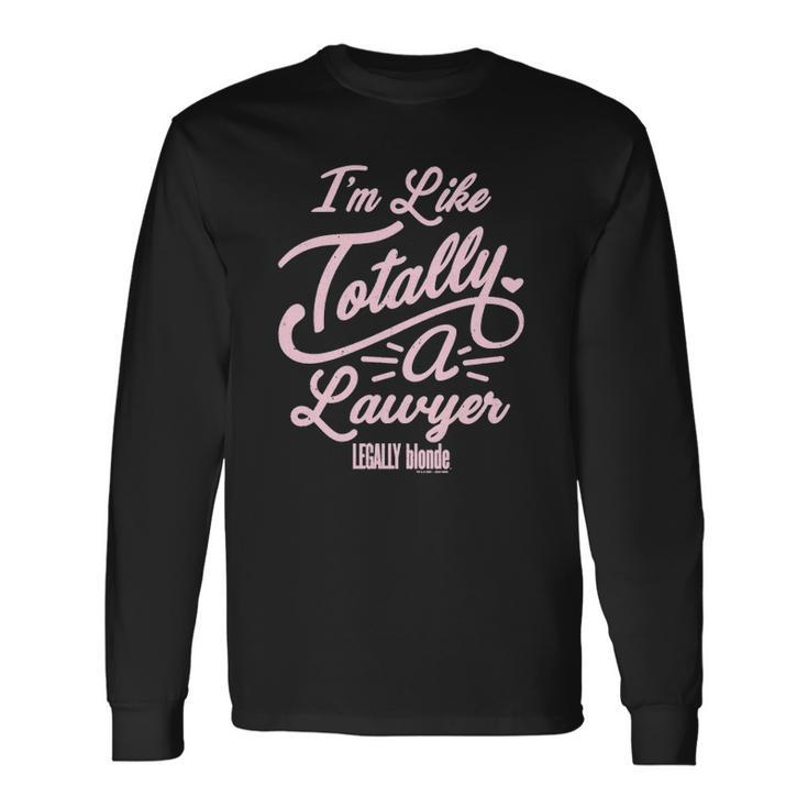 Legally Blonde Im Like Totally A Lawyer Quote Long Sleeve T-Shirt