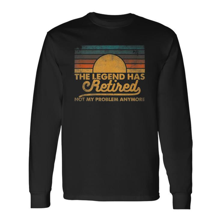 The Legend Has Retired Not My Problem Anymore Retro Vintage Long Sleeve T-Shirt T-Shirt Gifts ideas