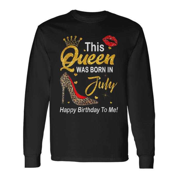 Leopard This Queen Was Born In July Happy Birthday To Me Long Sleeve T-Shirt