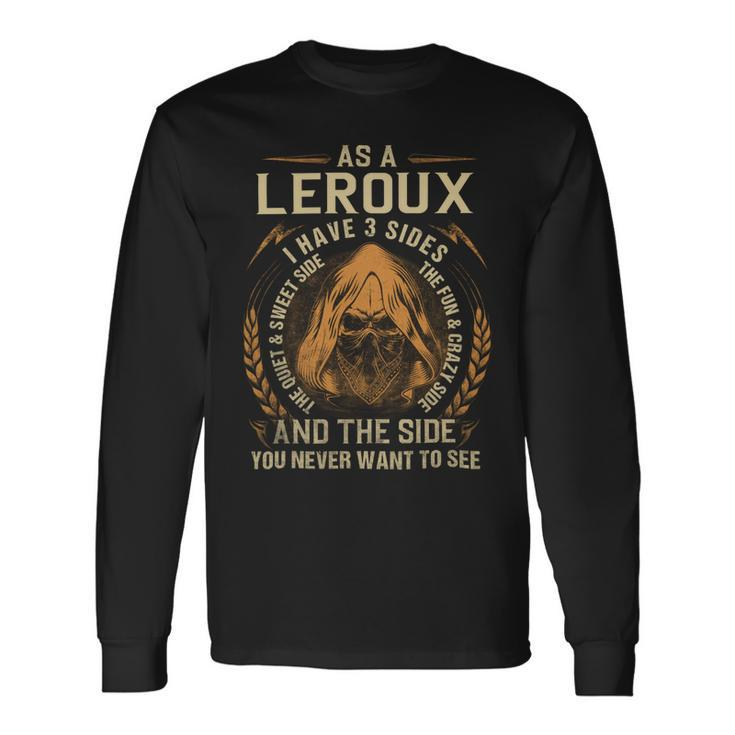 As A Leroux I Have A 3 Sides And The Side You Never Want To See Long Sleeve T-Shirt