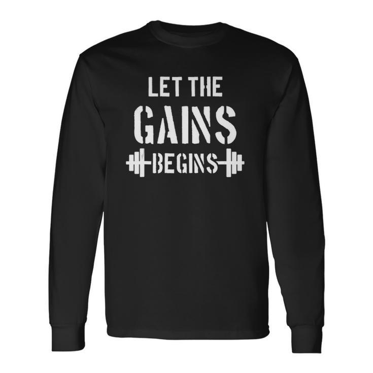 Let The Gains Begin Gym Bodybuilding Fitness Sports Long Sleeve T-Shirt