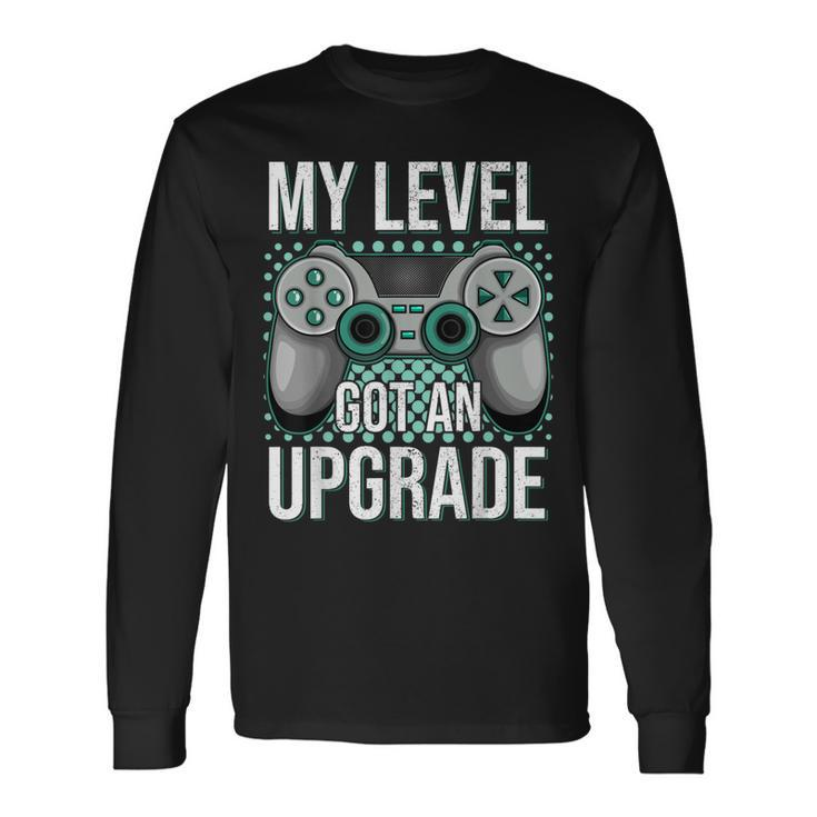 My Level Got An Upgrade Women Men Video Game Gaming Birthday Long Sleeve T-Shirt