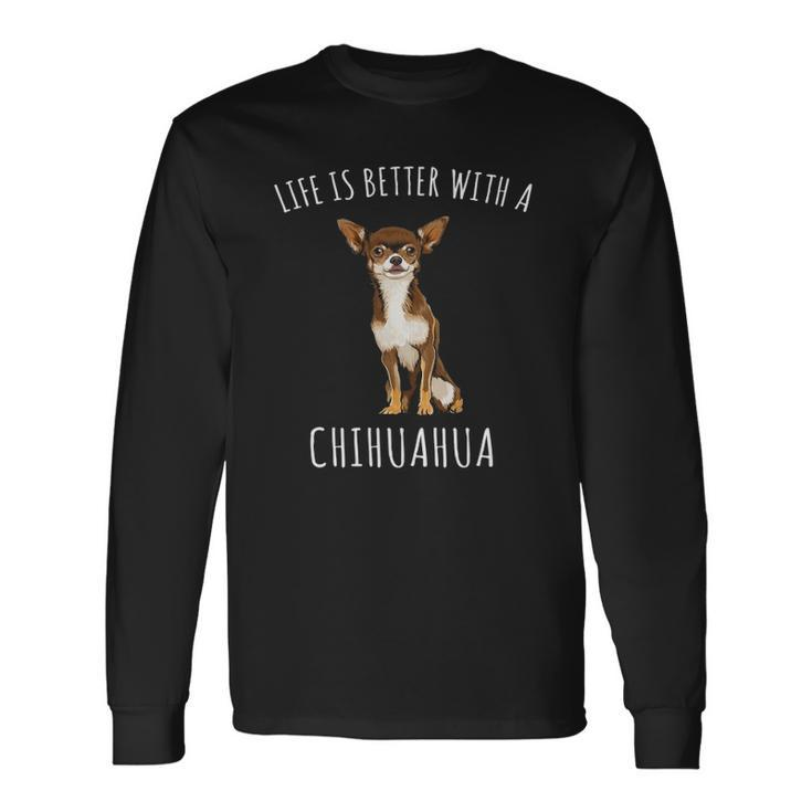 Life Is Better With A Brown Chihuahua Dog Lover Long Sleeve T-Shirt T-Shirt