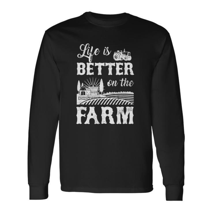 Life Is Better On The Farm Farmer Life Agriculture Long Sleeve T-Shirt