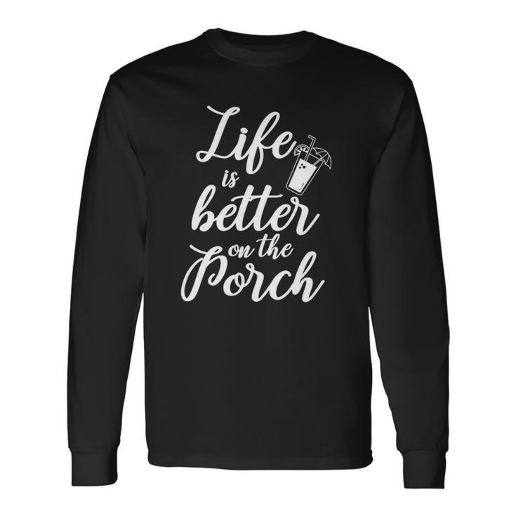 Life Is Better On The Porch Drinking Long Sleeve T-Shirt