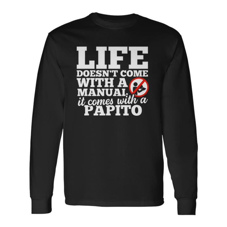 Life Doesnt Come With Manual Comes With Papito Long Sleeve T-Shirt T-Shirt