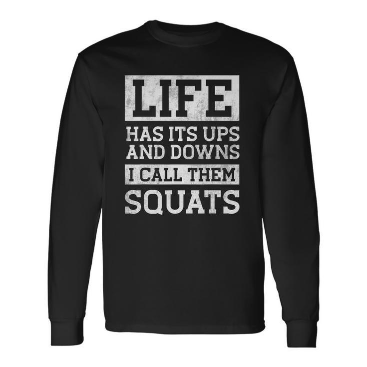 Life Has Its Ups And Downs I Call Them Squats Fitness Long Sleeve T-Shirt T-Shirt