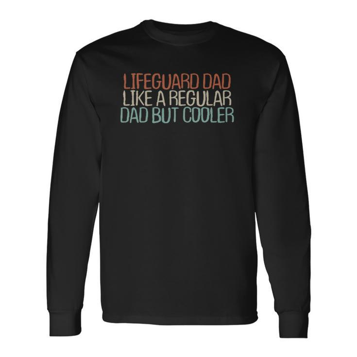 Lifeguard Dad Like A Regular Dad But Cooler Long Sleeve T-Shirt T-Shirt