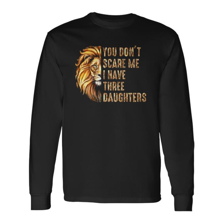 Lion Dad Dont Scare Me I Have 3 Daughters Fathers Day Long Sleeve T-Shirt T-Shirt