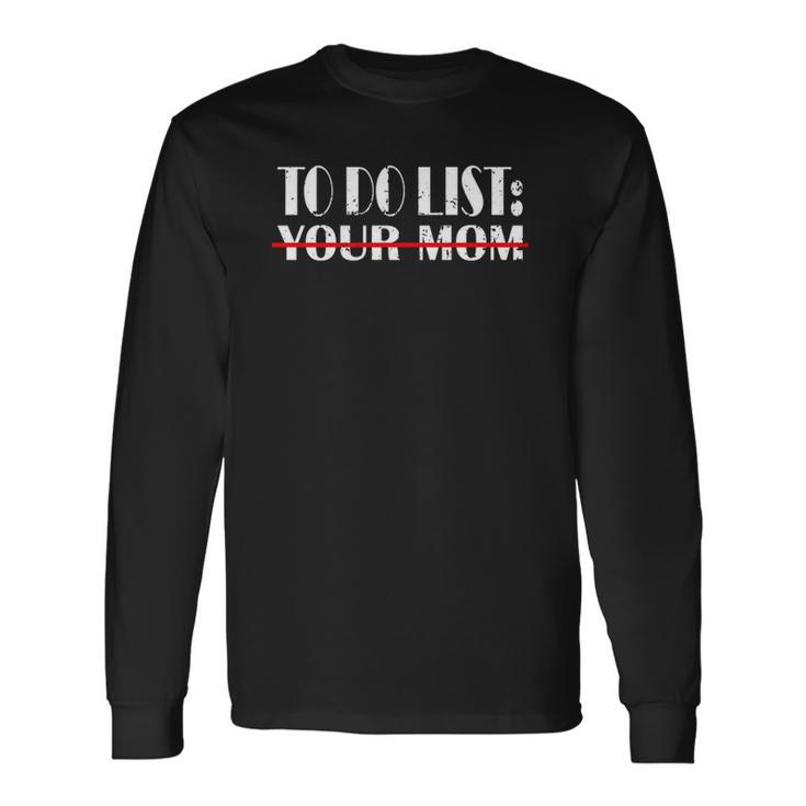 To Do List Your Mom Dad Long Sleeve T-Shirt T-Shirt