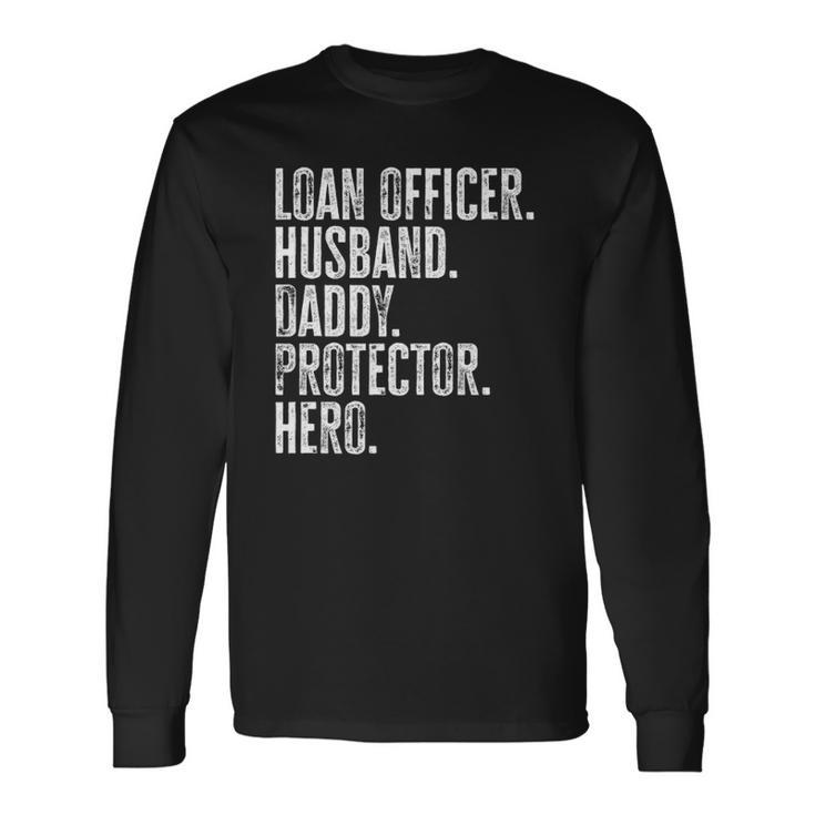 Loan Officer Husband Daddy Protector Hero Fathers Day Dad Long Sleeve T-Shirt T-Shirt Gifts ideas