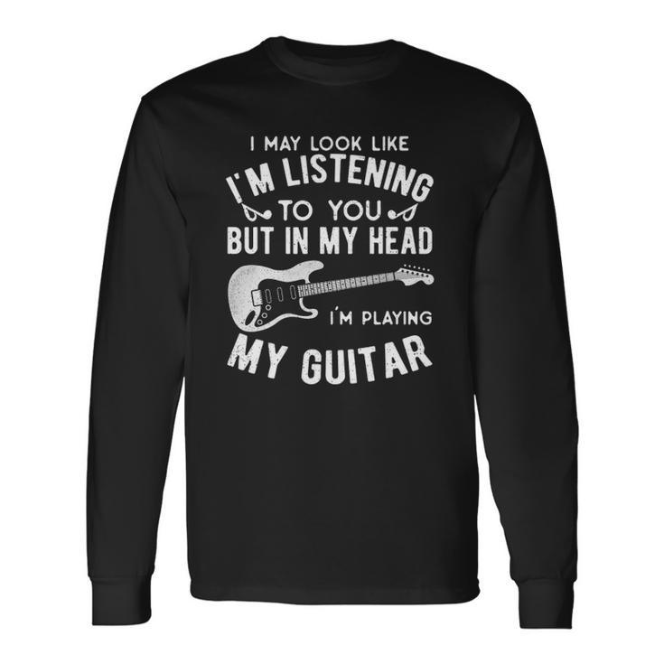 I Might Look Like Im Listening To You Music Guitar Player Long Sleeve T-Shirt T-Shirt