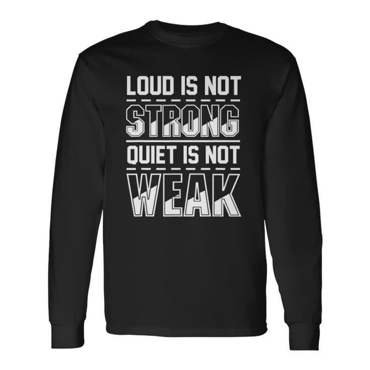 Loud Is Not Strong Quiet Is Not Weak Introvert Silent Quote Long Sleeve T-Shirt