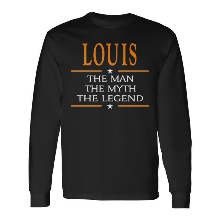 Louis Name Louis The Man The Myth The Legend Long Sleeve T-Shirt