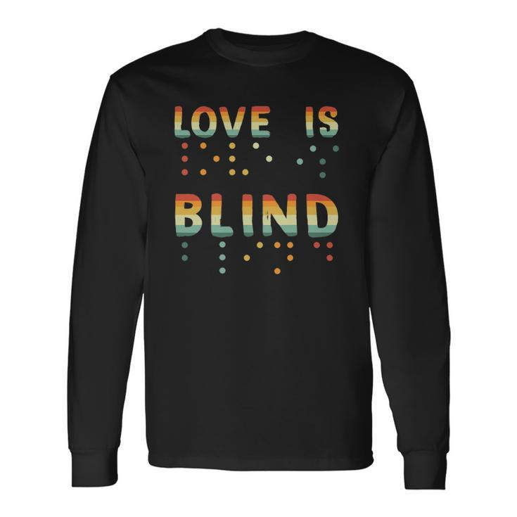 Love Is Blind Braille Visually Impaired Blind Awareness Long Sleeve T-Shirt T-Shirt