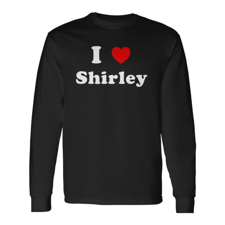 I Love Shirley Name Personalized Custom Long Sleeve T-Shirt