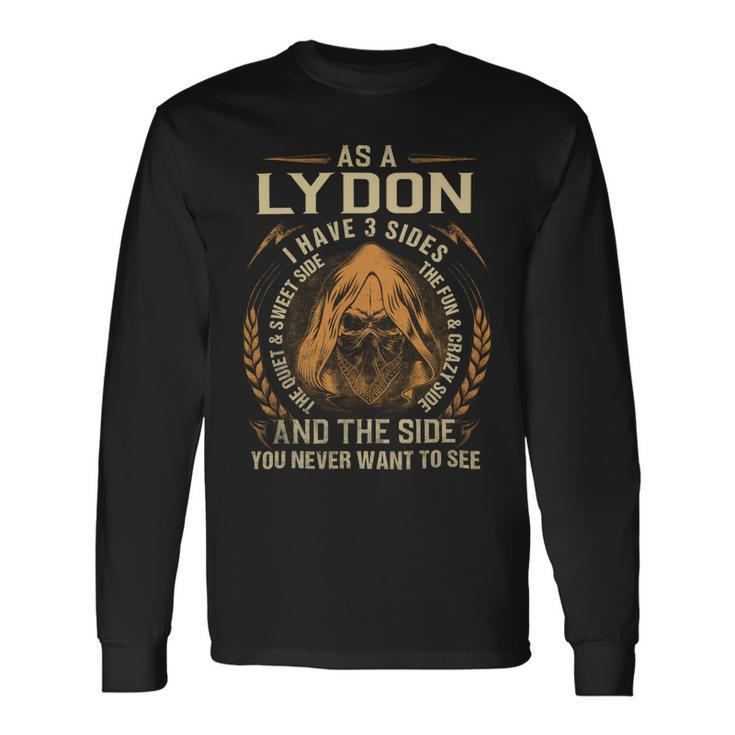As A Lydon I Have A 3 Sides And The Side You Never Want To See Long Sleeve T-Shirt