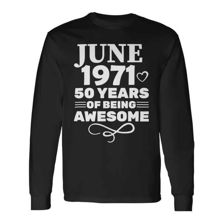 Made In June 1971 50 Years Of Being Awesome Unisex Long Sleeve