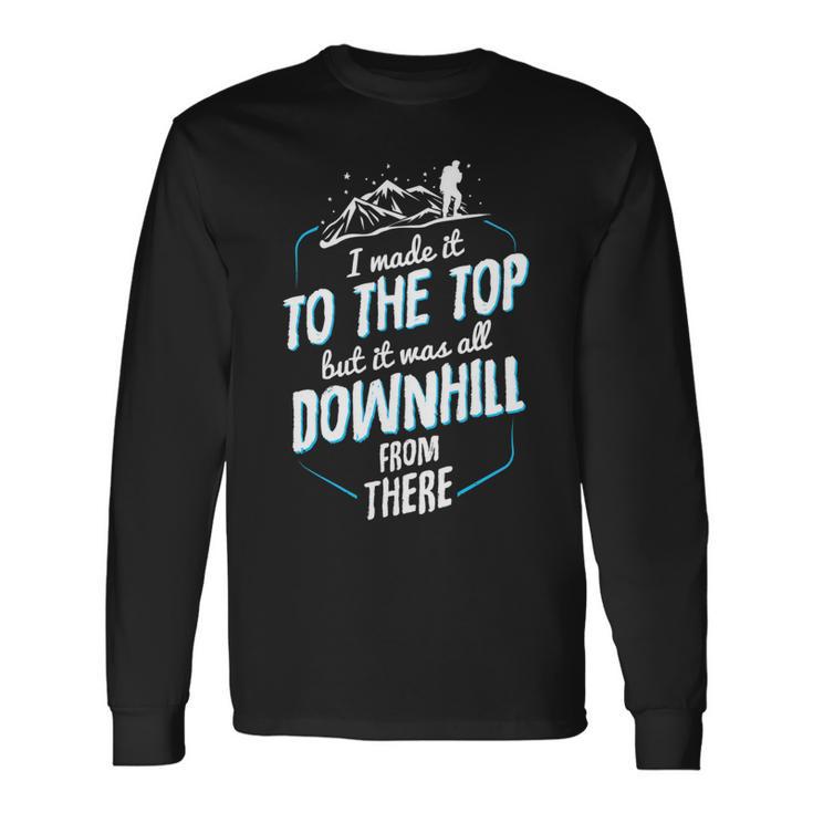 Made It To The Top All Downhill From There 107 Trending Shirt Unisex Long Sleeve Gifts ideas