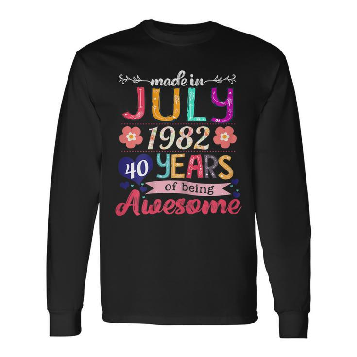 Made In July 1982 40 Years Of Being Awesome 40Th Birthday Long Sleeve T-Shirt