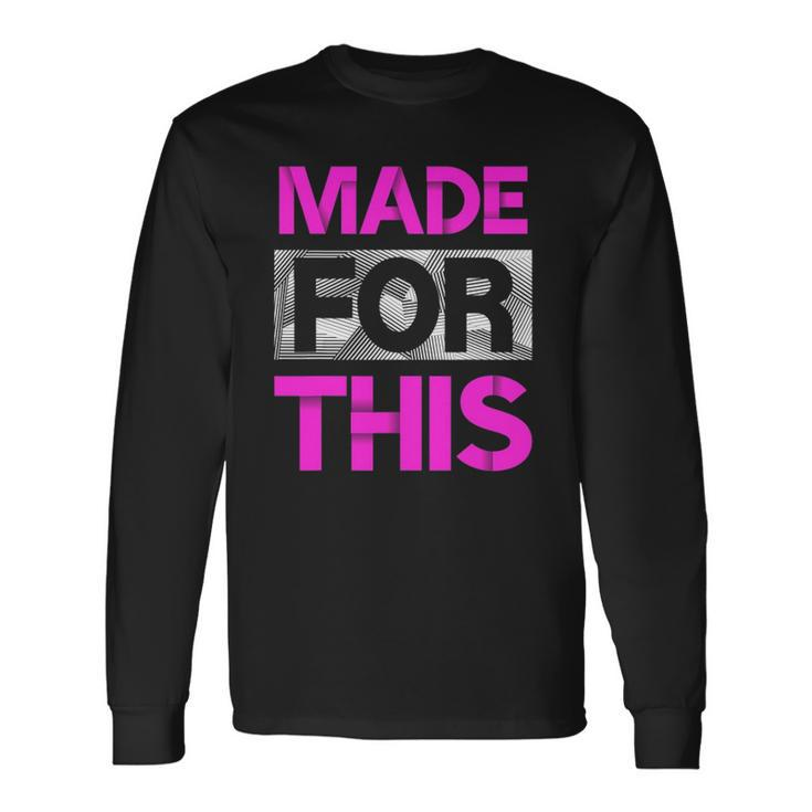 Made For This Pink Color Graphic Long Sleeve T-Shirt T-Shirt