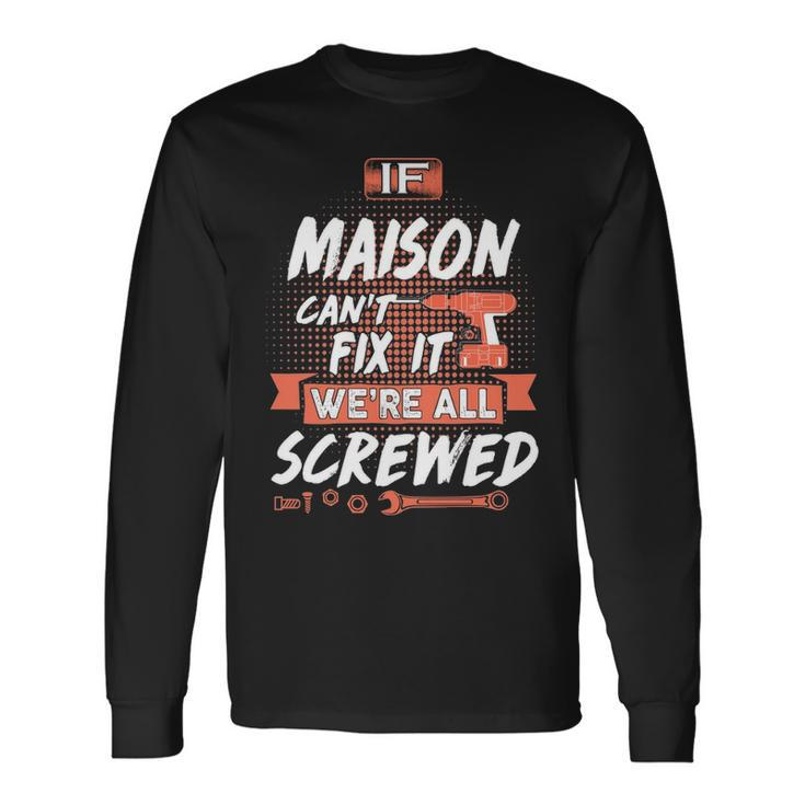 Maison Name If Maison Cant Fix It Were All Screwed Long Sleeve T-Shirt
