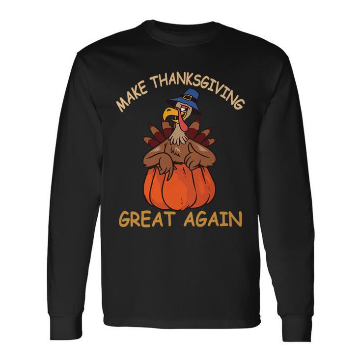 Make Thanksgiving Great Again Funny 1 Shirt Unisex Long Sleeve