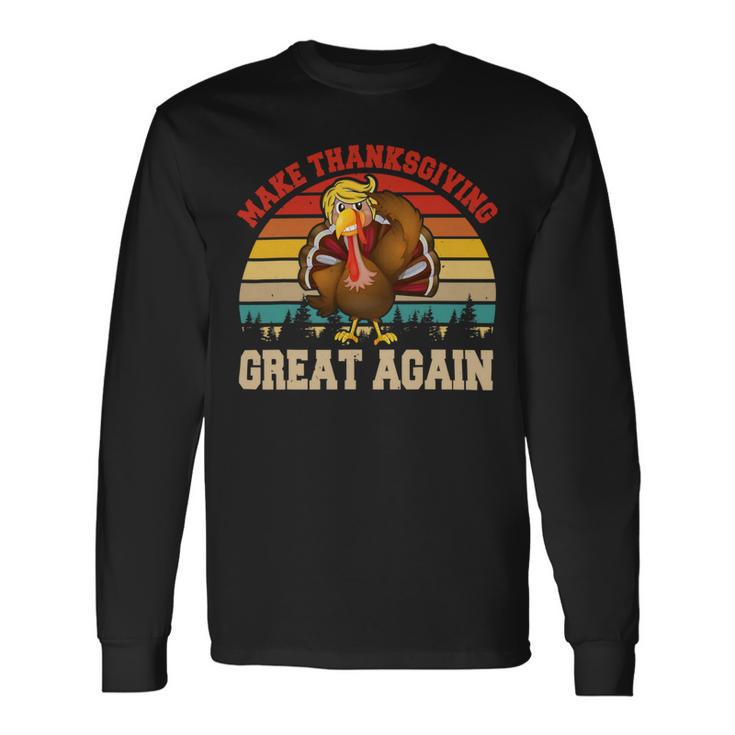 Make Thanksgiving Great Again Funny 4 Shirt Unisex Long Sleeve