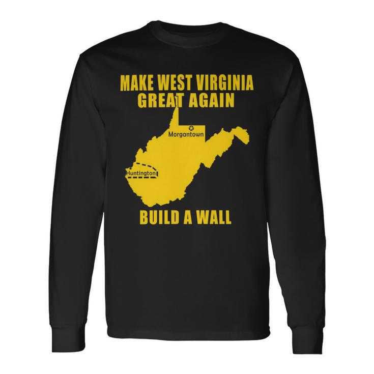 Make West Virginia Great Again Build A Wall Unisex Long Sleeve Gifts ideas