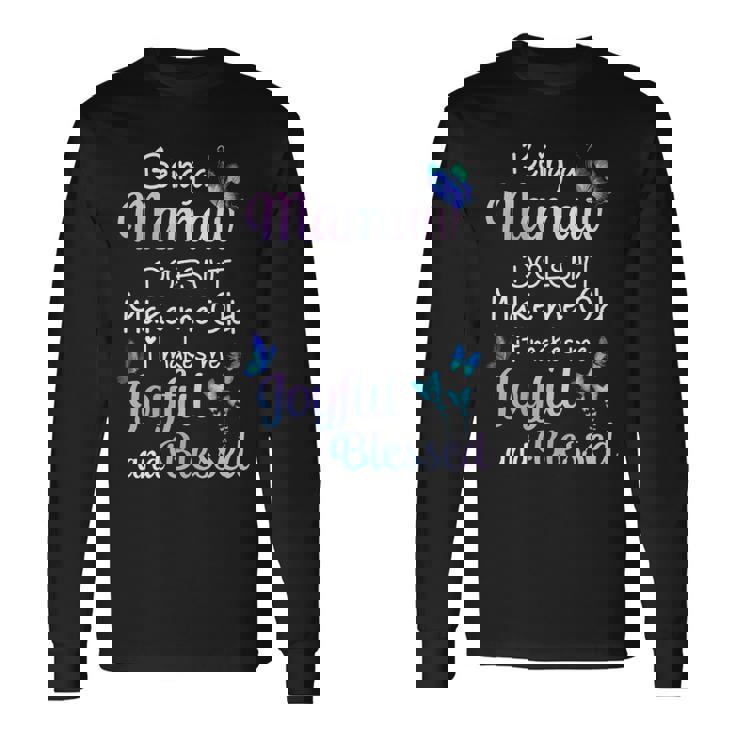 Mamaw Grandma Being A Mamaw Doesnt Make Me Old Long Sleeve T-Shirt
