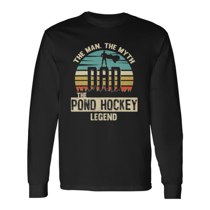 Man Myth Legend Dad Pond Hockey Player Long Sleeve T-Shirt T-Shirt