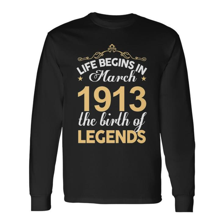 March 1913 Birthday Life Begins In March 1913 V2 Long Sleeve T-Shirt