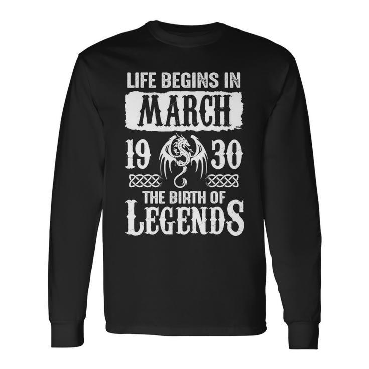 March 1930 Birthday Life Begins In March 1930 Long Sleeve T-Shirt