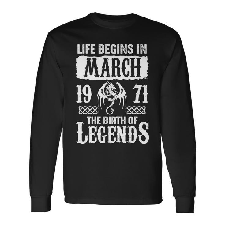 March 1971 Birthday Life Begins In March 1971 Long Sleeve T-Shirt