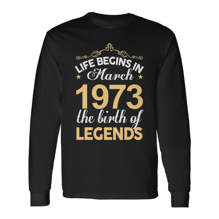 March 1973 Birthday Life Begins In March 1973 V2 Long Sleeve T-Shirt