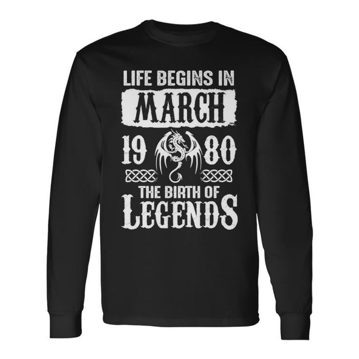 March 1980 Birthday Life Begins In March 1980 Long Sleeve T-Shirt