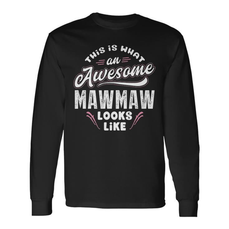 Mawmaw Grandma This Is What An Awesome Mawmaw Looks Like Long Sleeve T-Shirt