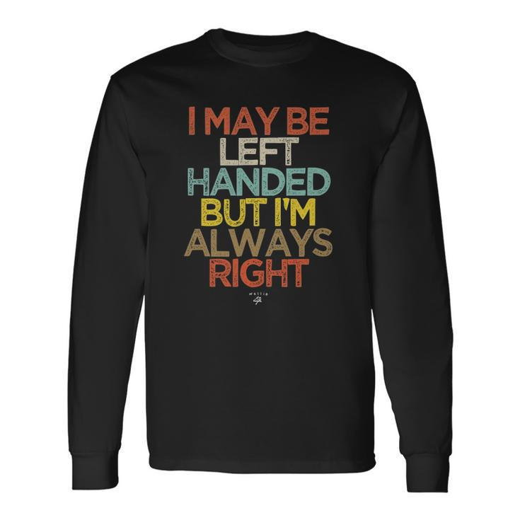 I May Be Left Handed But Im Always Right Saying Long Sleeve T-Shirt T-Shirt