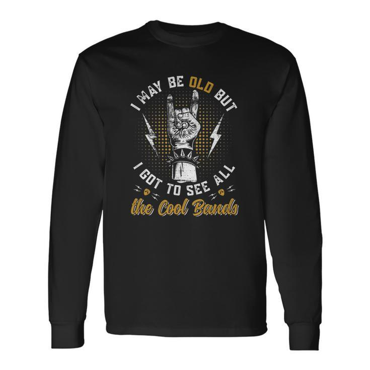 I May Be Old But I Got To See All The Cool Bands Music Lover Long Sleeve T-Shirt T-Shirt